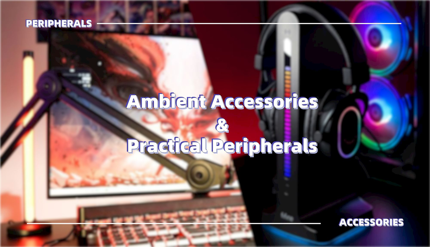 Both ambient accessories and practical peripherals help up the game